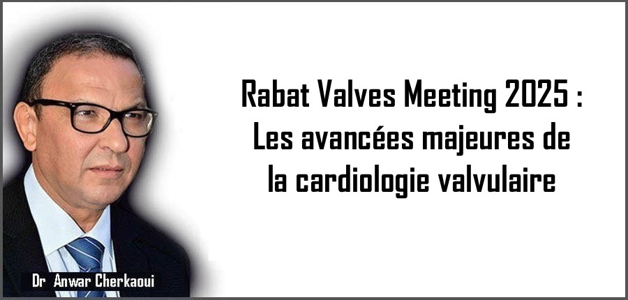 Rabat Valves Meeting 2025 : Les avancées majeures de la cardiologie valvulaire